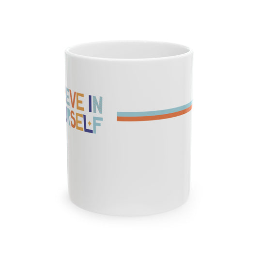"Believe in Yourself" Inspirational Ceramic Mug - Motivational Drinkware (11oz & 15oz)