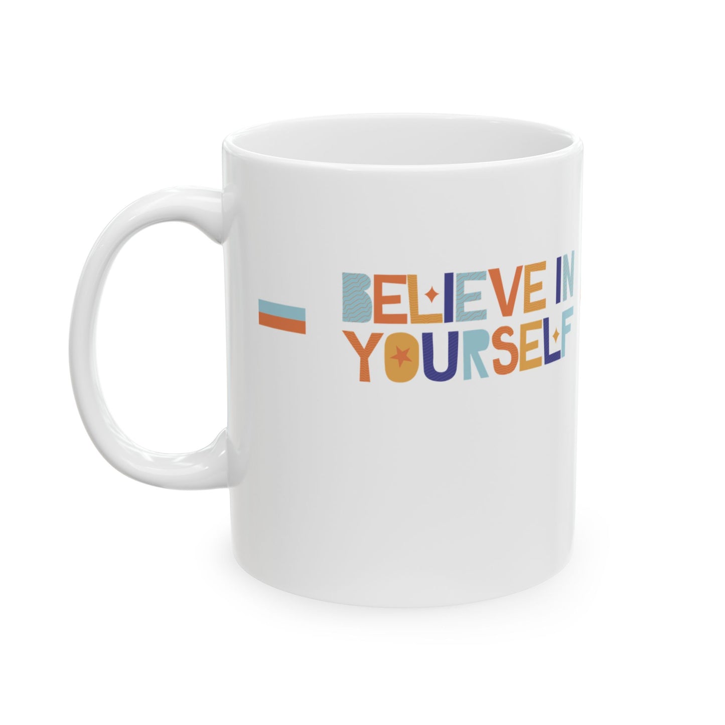 "Believe in Yourself" Inspirational Ceramic Mug - Motivational Drinkware (11oz & 15oz)